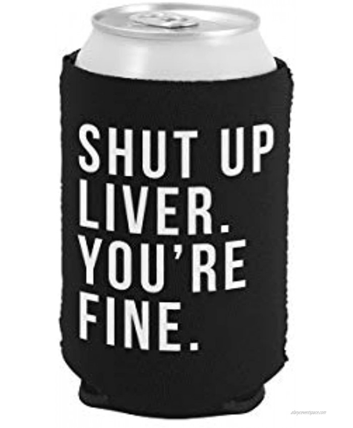 Shut Up Liver You're Fine Funny Can Coolie Black 1